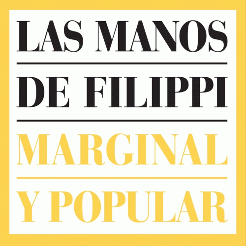 Las Manos De Filippi : Marginal y Popular Las Manos De Filippi : Marginal y Popular